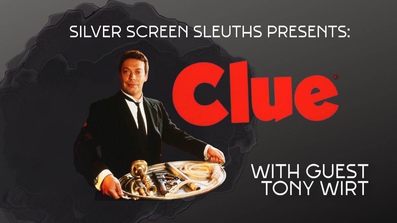 Silver Screen Sleuths: CLUE (1985) with Tony Wirt